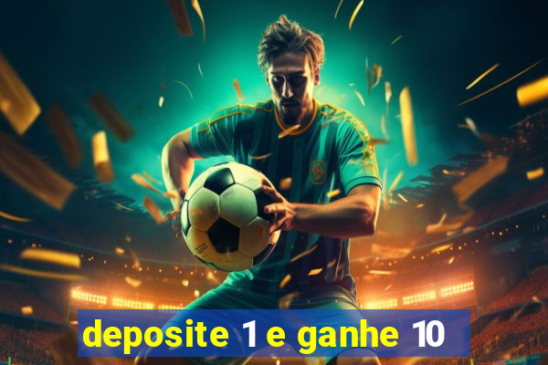 deposite 1 e ganhe 10